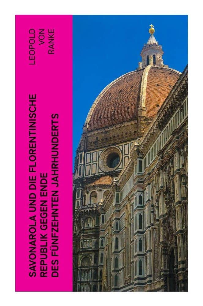 Savonarola und die florentinische Republik gegen Ende des fünfzehnten Jahrhunderts Politics & History