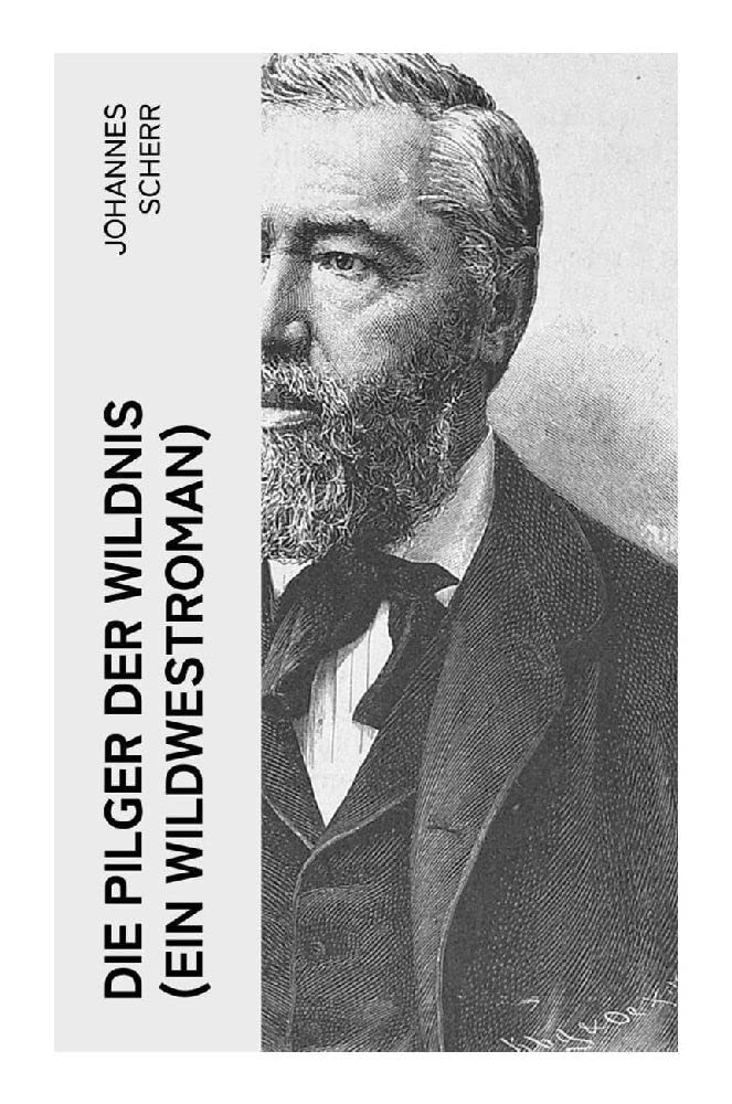 Die Pilger der Wildnis (Ein Wildwestroman): Historischer Abenteuerroman Action & Adventure