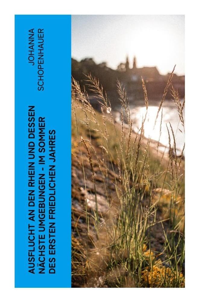 Ausflucht an den Rhein und dessen nächste Umgebungen - Im Sommer des ersten friedlichen Jahres Leisure, Home & Garden