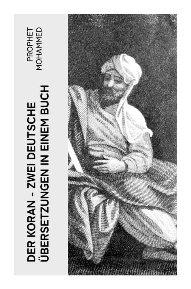 Der Koran - Zwei deutsche Übersetzungen in einem Buch: Das Heilige Buch der Muslime in der Übertragung von Max Henning und Friedrich Rückert Religion & Esotericism