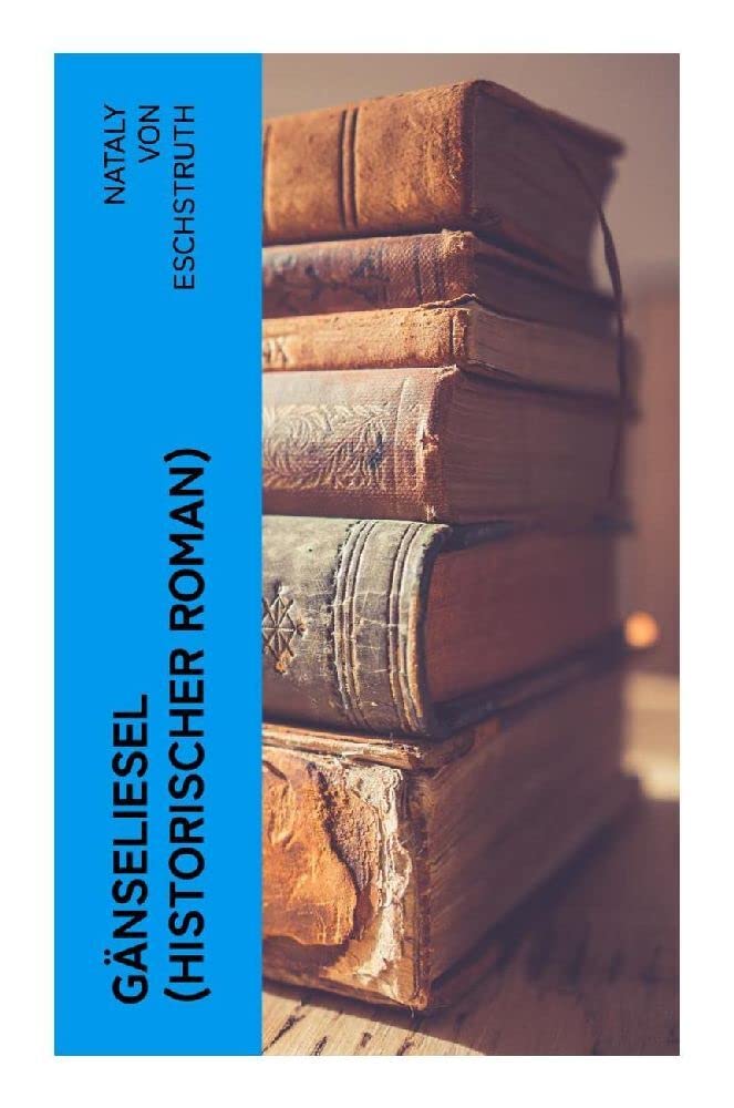 Gänseliesel (Historischer Roman): Eine Hofgeschichte Historical Fiction