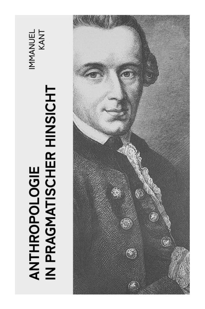Anthropologie in pragmatischer Hinsicht: Naturlehre des Menschen Philosophy