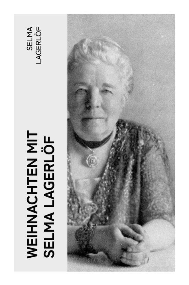 Weihnachten mit Selma Lagerlöf: Peter Nord und Frau Fastenzeit, Die Heilige Nacht, Ein Weihnachtsgast, Gottesfriede, Jans Heimweh und mehr Religion & Esotericism