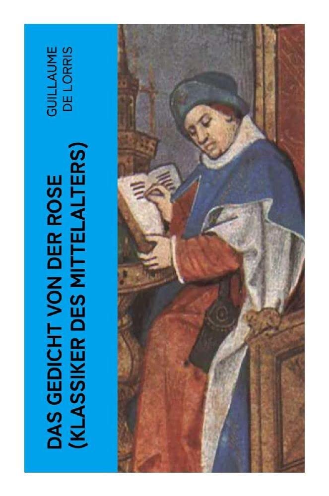 Das Gedicht von der Rose (Klassiker des Mittelalters): Klassiker der französischen Literatur Poetry