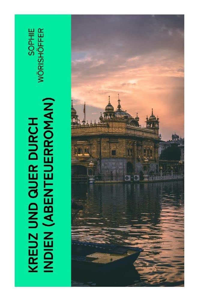Kreuz und quer durch Indien (Abenteuerroman): Irrfahrten zweier junger deutscher Leichtmatrosen in der Indischen Wunderwelt Historical Fiction