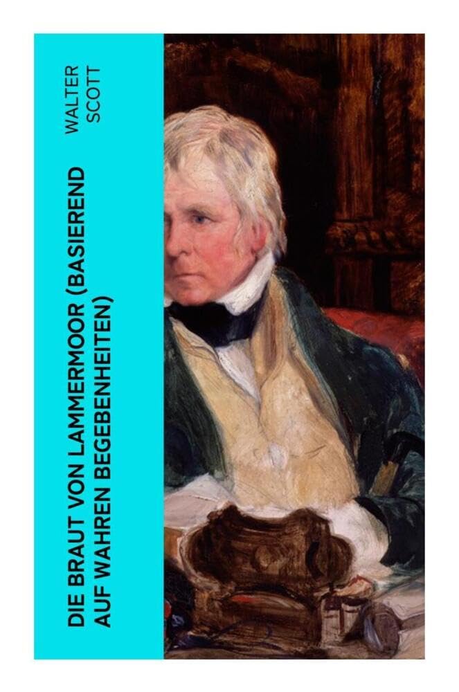 Die Braut von Lammermoor (Basierend auf wahren Begebenheiten): Historischer Roman Historical Fiction