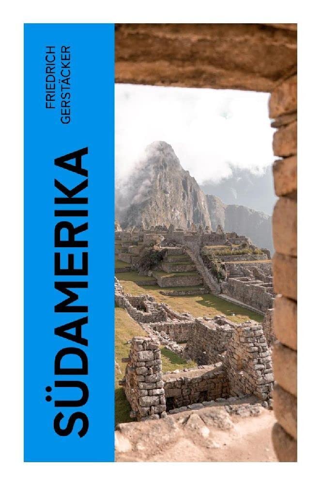 Südamerika: Auch Karl May profitierte von Gerstäckers Reiseberichten (Rio de Janeiro, Buenos Aires, Pampas, Valparaiso, Chile und Kalifornien) Leisure, Home & Garden