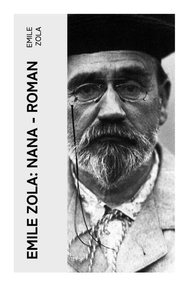 Emile Zola: Nana - Roman: Nana gehört zu dem Großwerk der "Rougon-Macquart", die Zola als "Natur- und Sozialgeschichte einer Familie im Zweiten Kaiserreich" - bezeichnet Classics