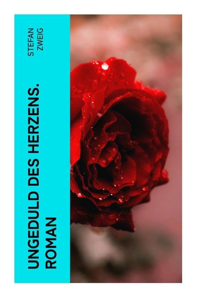Ungeduld des Herzens. Roman: Der einzige beendete Roman des Autors Stefan Zweig Historical Fiction