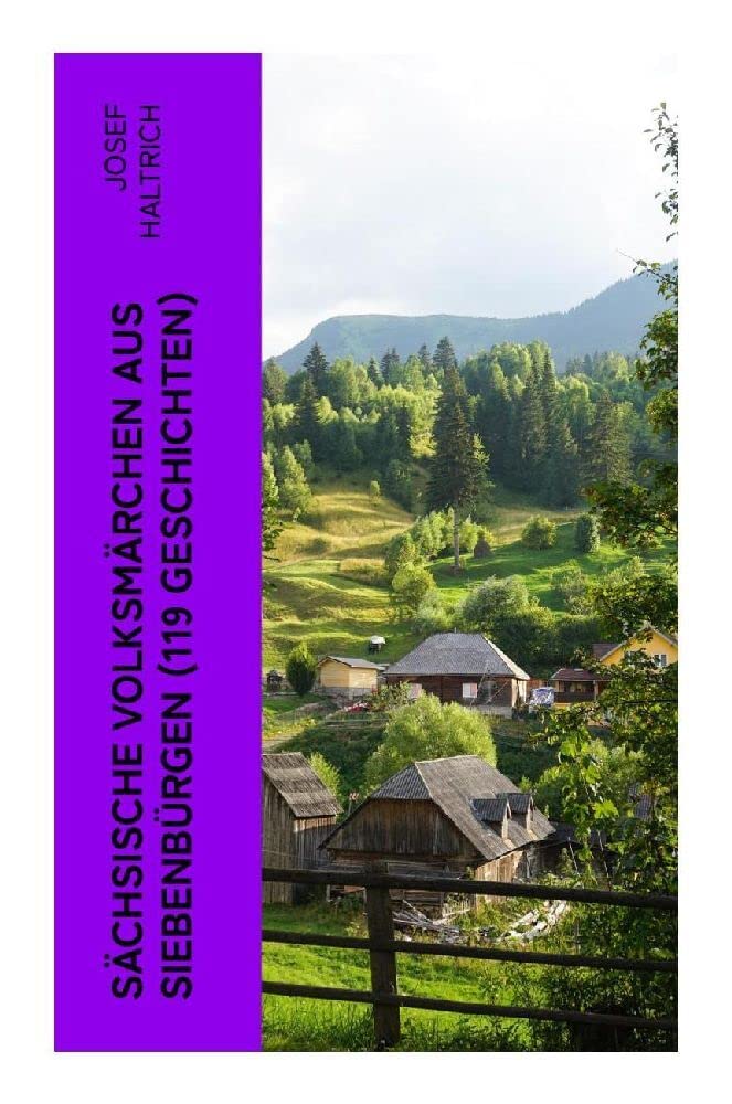 Sächsische Volksmärchen aus Siebenbürgen (119 Geschichten) Fairy Tales & Legends
