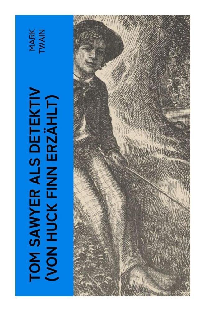Tom Sawyer als Detektiv (Von Huck Finn erzählt) Crime & Thrillers