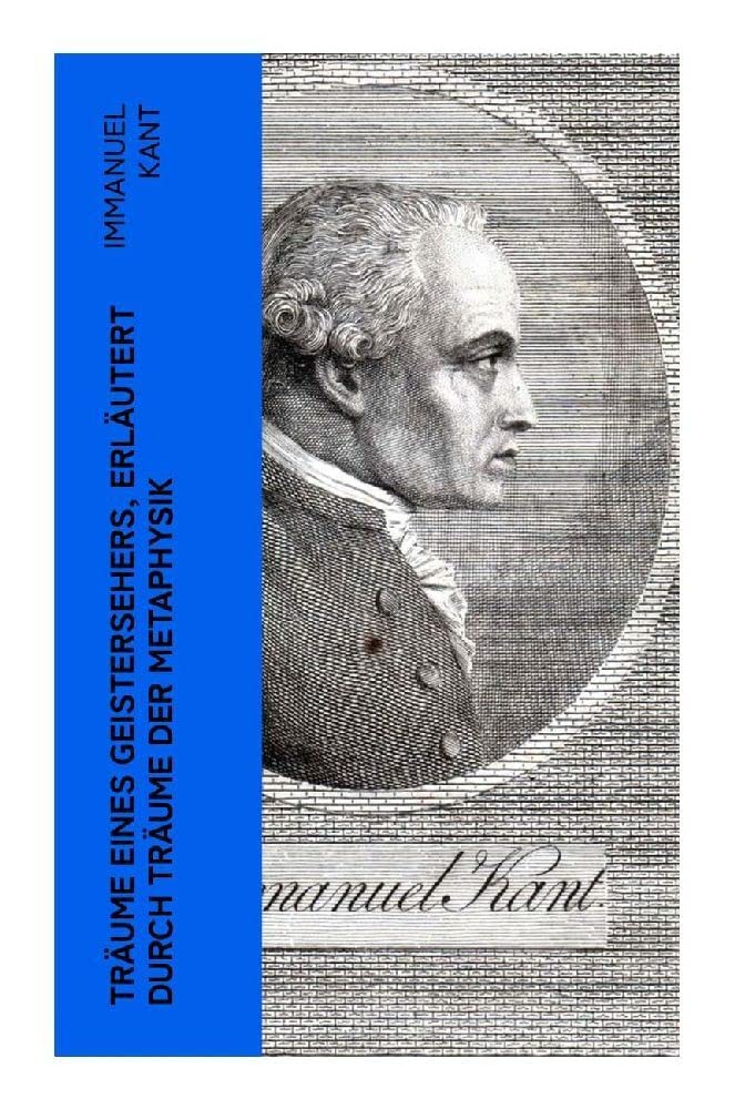 Träume eines Geistersehers, erläutert durch Träume der Metaphysik Philosophy