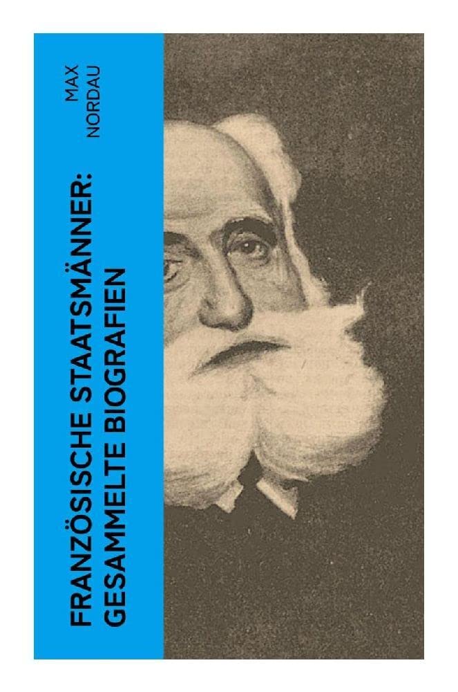 Französische Staatsmänner: Gesammelte Biografien Memories