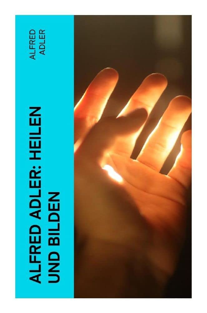 Alfred Adler: Heilen und Bilden Medicine