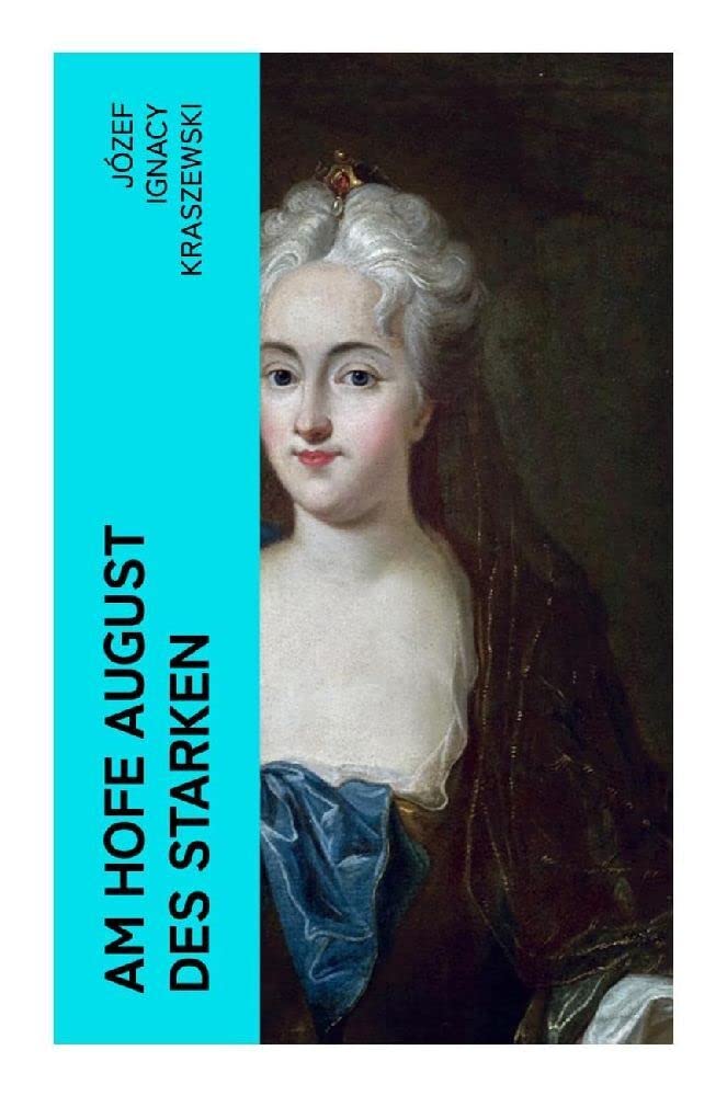 Am Hofe August des Starken: Historischer Roman Historical Fiction