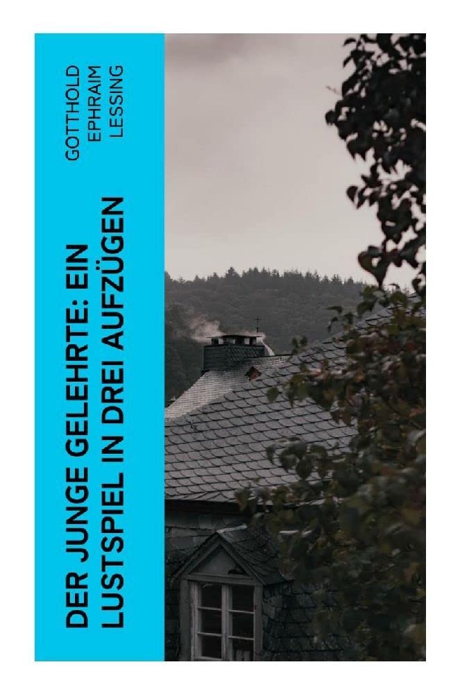 Der junge Gelehrte: Ein Lustspiel in drei Aufzügen Drama
