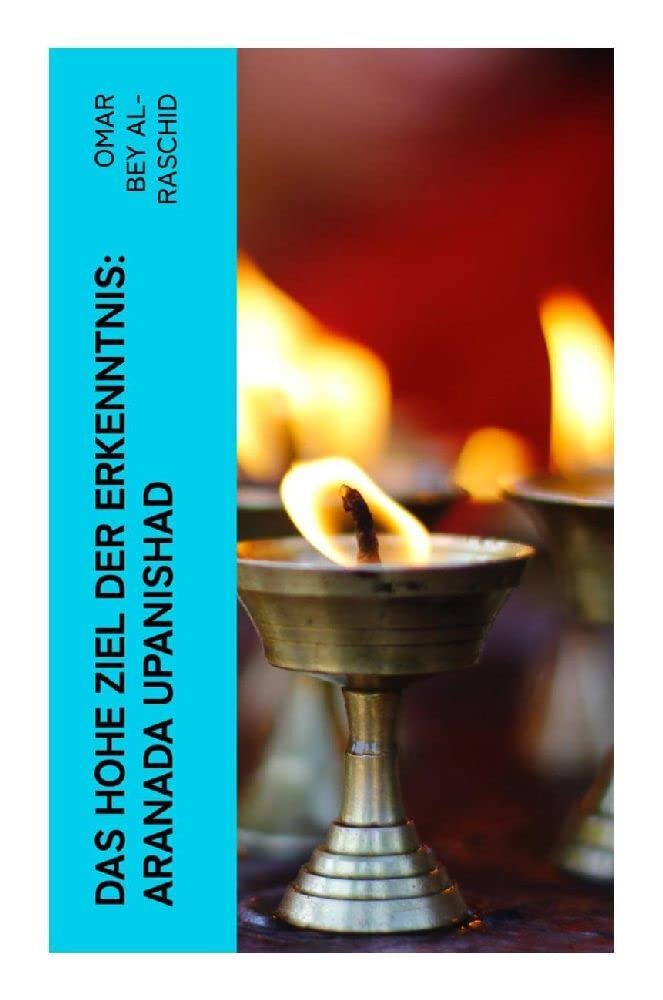 Das hohe Ziel der Erkenntnis: Aranada Upanishad Philosophy