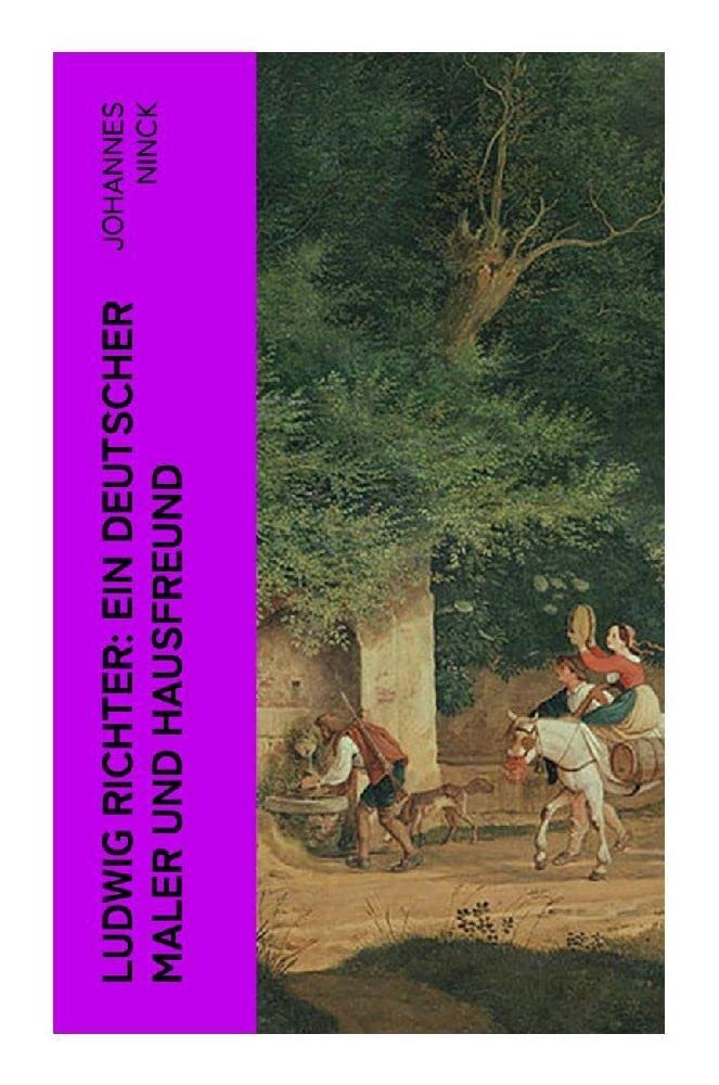 Ludwig Richter: Ein deutscher Maler und Hausfreund Art & Literature