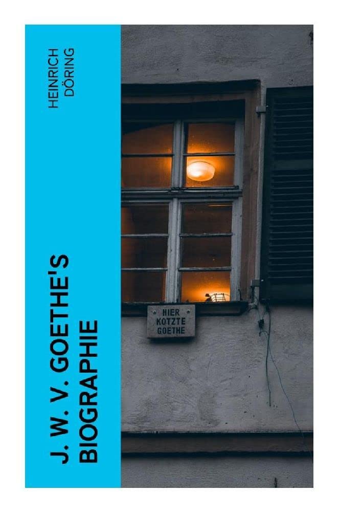 J. W. v. Goethe's Biographie Art & Literature