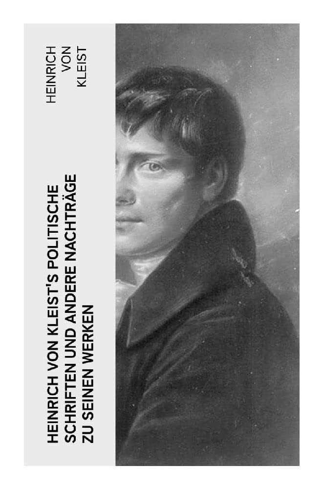 Heinrich von Kleist's politische Schriften und andere Nachträge zu seinen Werken Drama