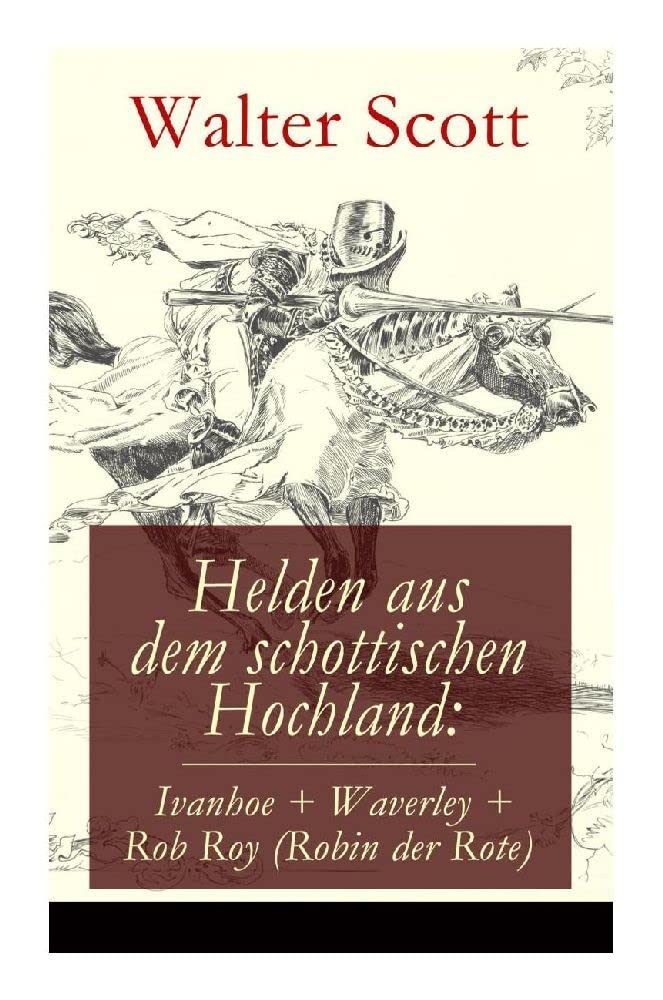 Helden aus dem schottischen Hochland: Ivanhoe + Waverley + Rob Roy (Robin der Rote) Classics