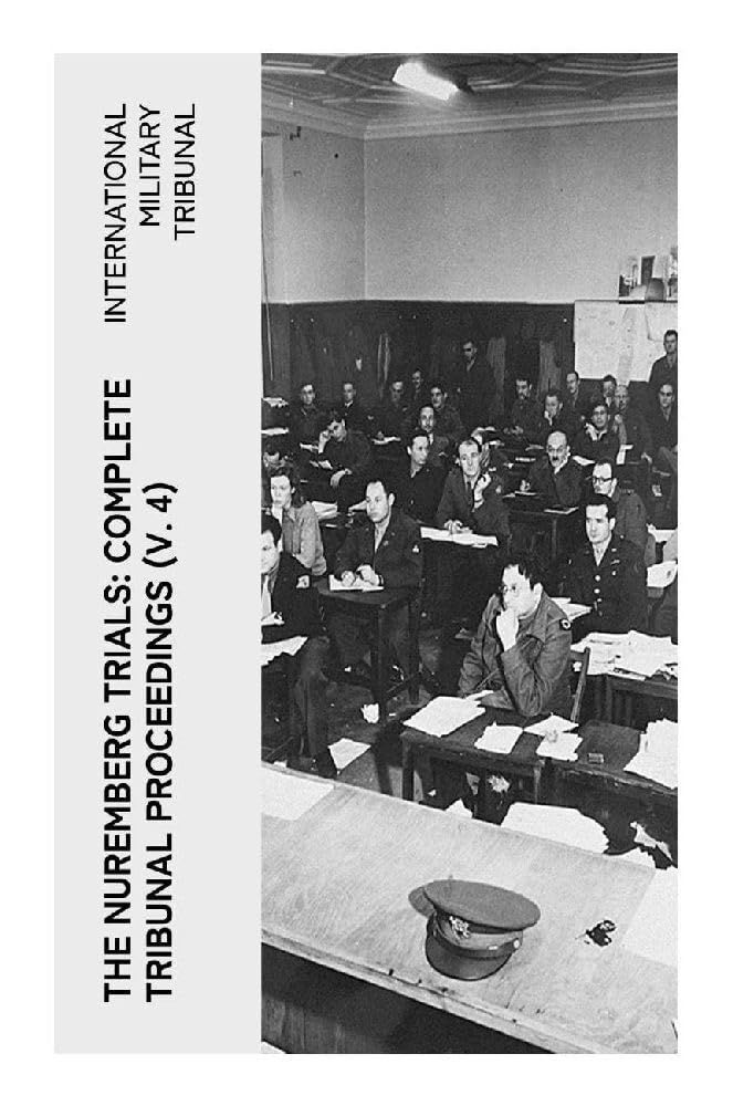 The Nuremberg Trials: Complete Tribunal Proceedings (V. 4) German history