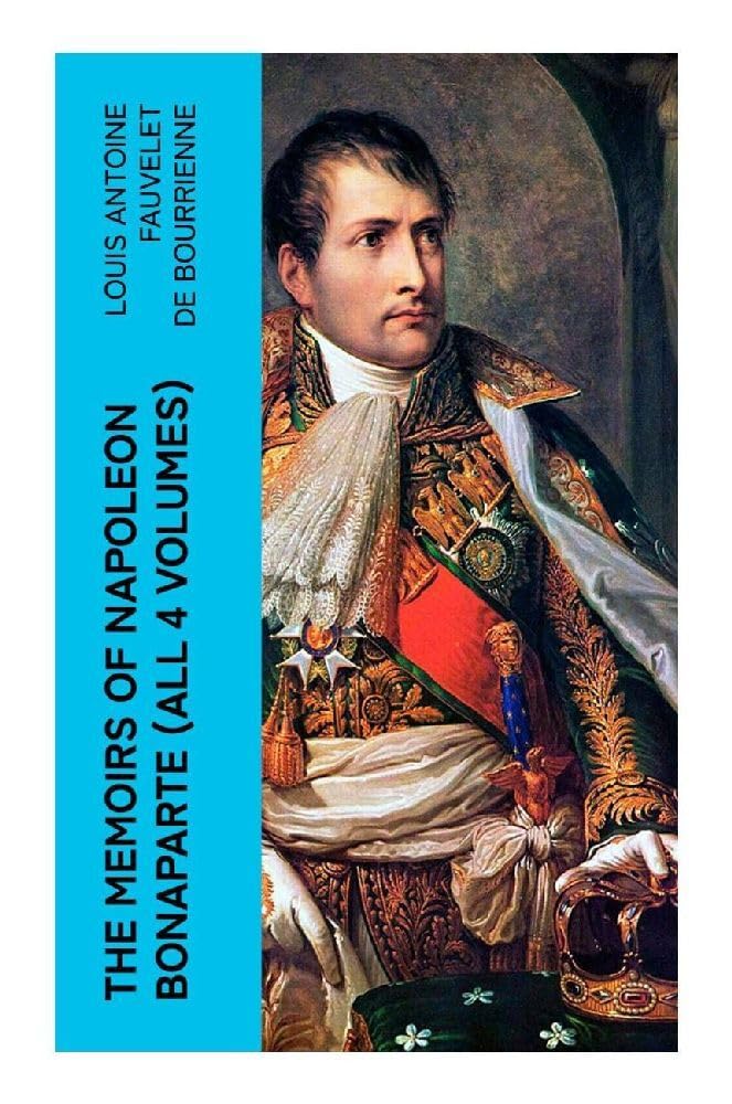 The Memoirs of Napoleon Bonaparte (All 4 Volumes) Memories