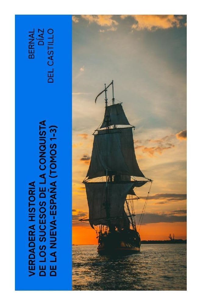 Verdadera Historia de los Sucesos de la Conquista de la Nueva-España (Tomos 1-3) Social Sciences