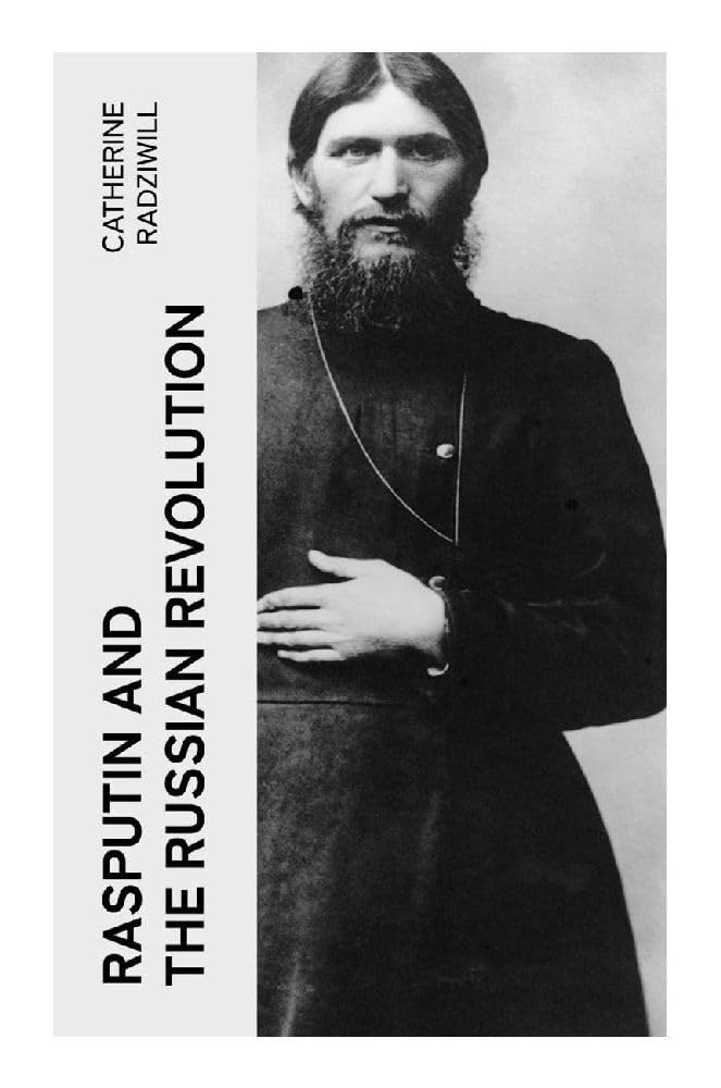 Rasputin and the Russian Revolution Politics & History
