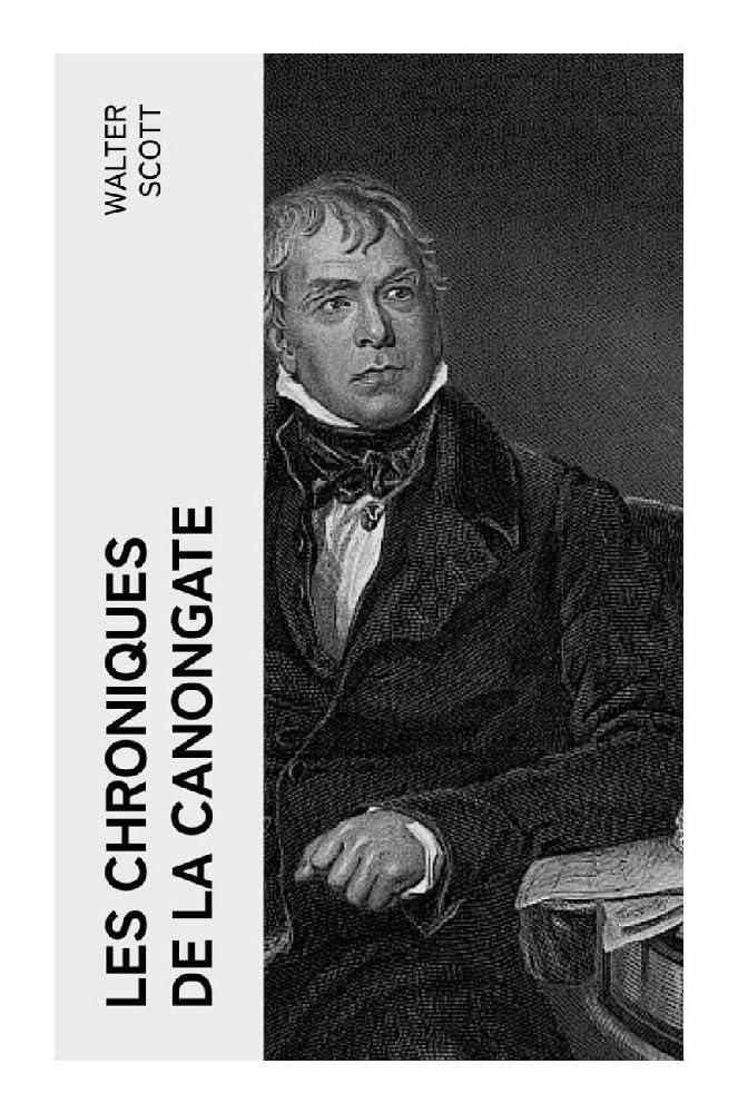 Les Chroniques de la Canongate: Histoire de M. Croftangry, La Veuve des Higlands, Les Deux Bouviers, La Fille du chirurgien… Classics