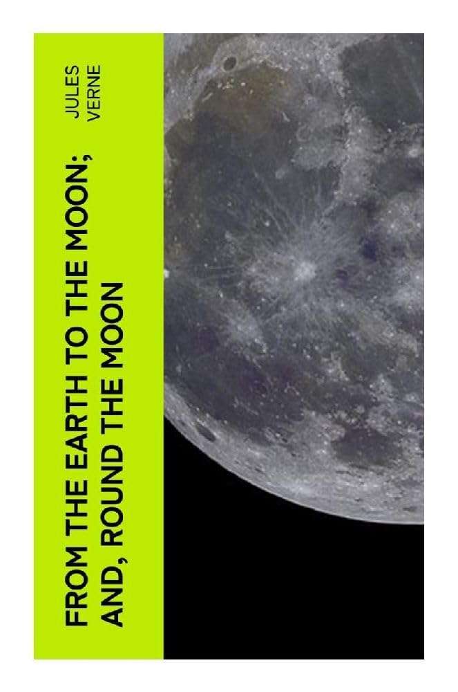From the Earth to the Moon; and, Round the Moon Classics