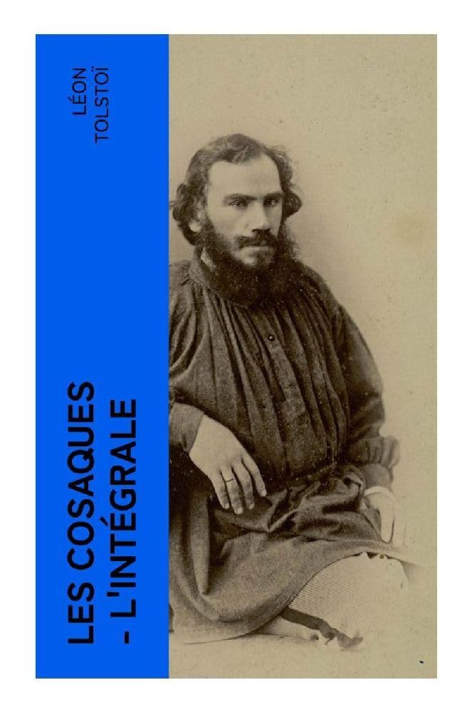 Les Cosaques - L'intégrale: L'expérience de Tolstoï dans le Caucase Classics
