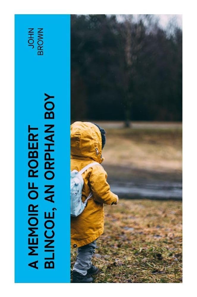 A Memoir of Robert Blincoe, an Orphan Boy Memories