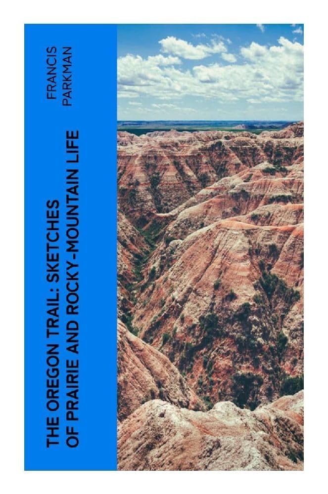 The Oregon Trail: Sketches of Prairie and Rocky-Mountain Life Leisure, Home & Garden
