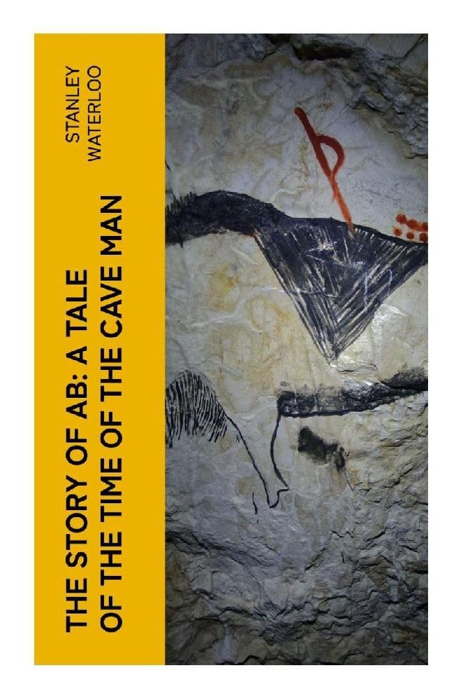 The Story of Ab: A Tale of the Time of the Cave Man Historical Fiction