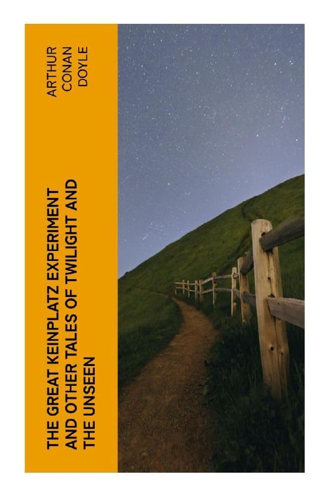 The Great Keinplatz Experiment and Other Tales of Twilight and the Unseen Horror & Mystery
