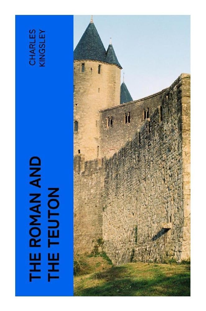 The Roman and the Teuton Politics & History