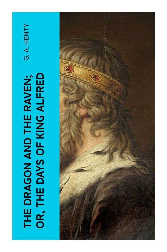 The Dragon and the Raven; Or, The Days of King Alfred Politics & History