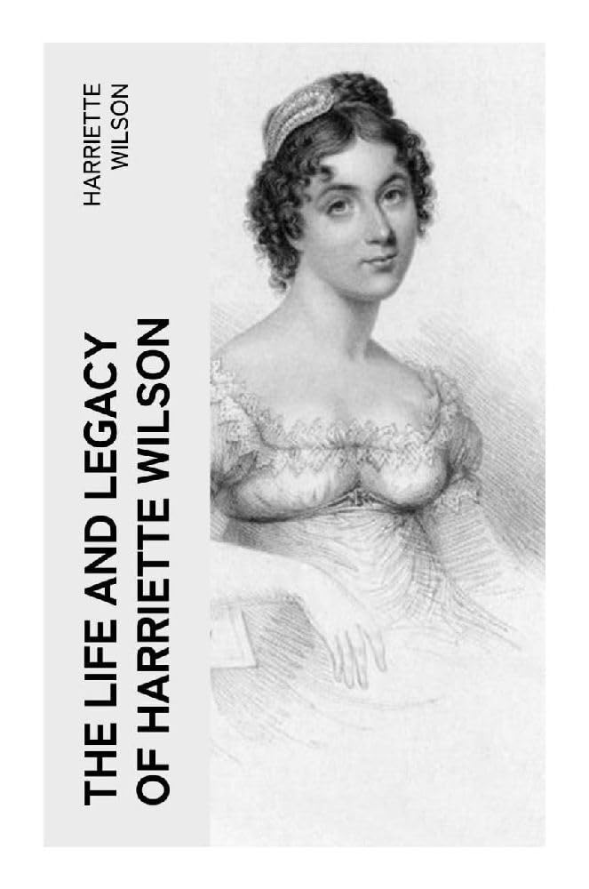The Life and Legacy of Harriette Wilson Memories