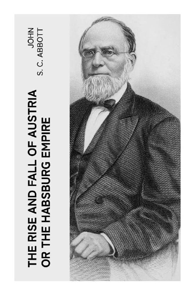The Rise and Fall of Austria or the Habsburg Empire Politics & History