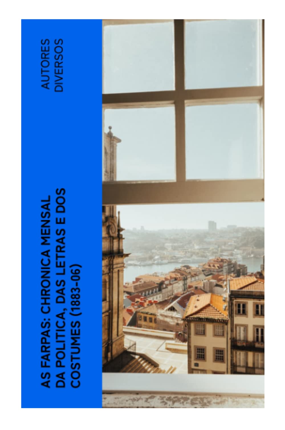 As Farpas: Chronica Mensal da Politica, das Letras e dos Costumes (1883-06) Politics & History