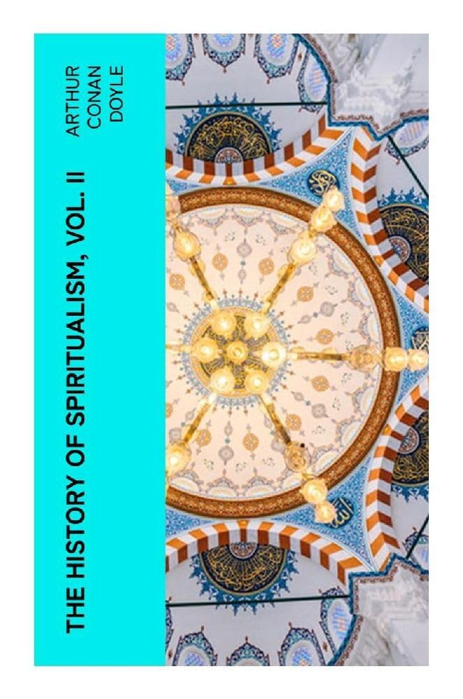 The History of Spiritualism, Vol. II Psychology
