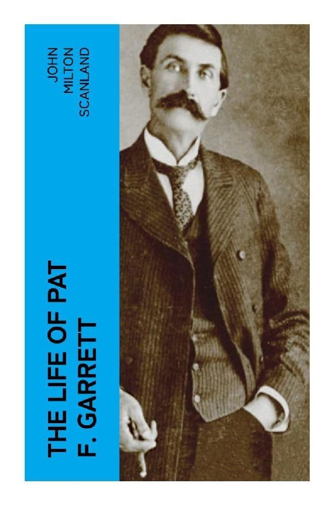 The Life of Pat F. Garrett Science