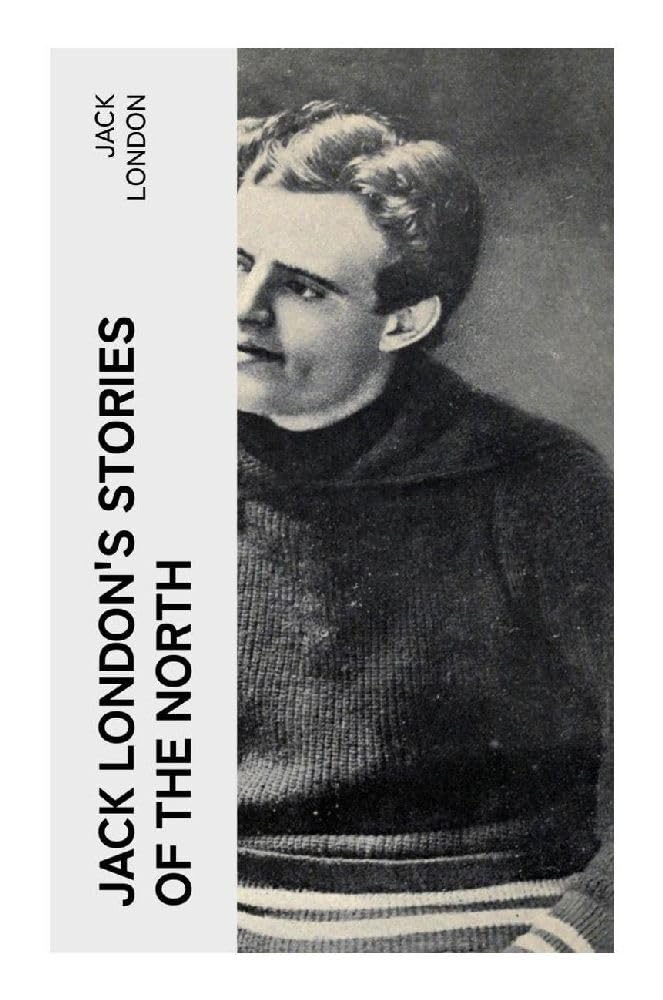 Jack London's Stories of the North Classics