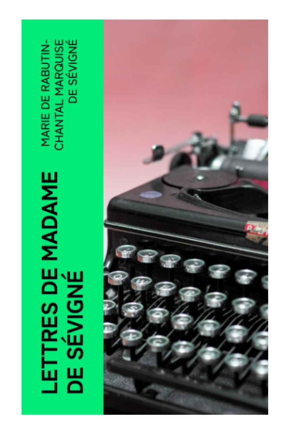 Lettres de Madame de Sévigné: Précédées d'une notice sur sa vie et du traité sur le style épistolaire de Madame de Sévigné Contemporary literature