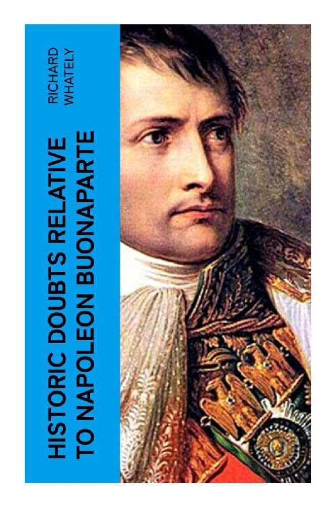 Historic Doubts Relative To Napoleon Buonaparte Politics & History