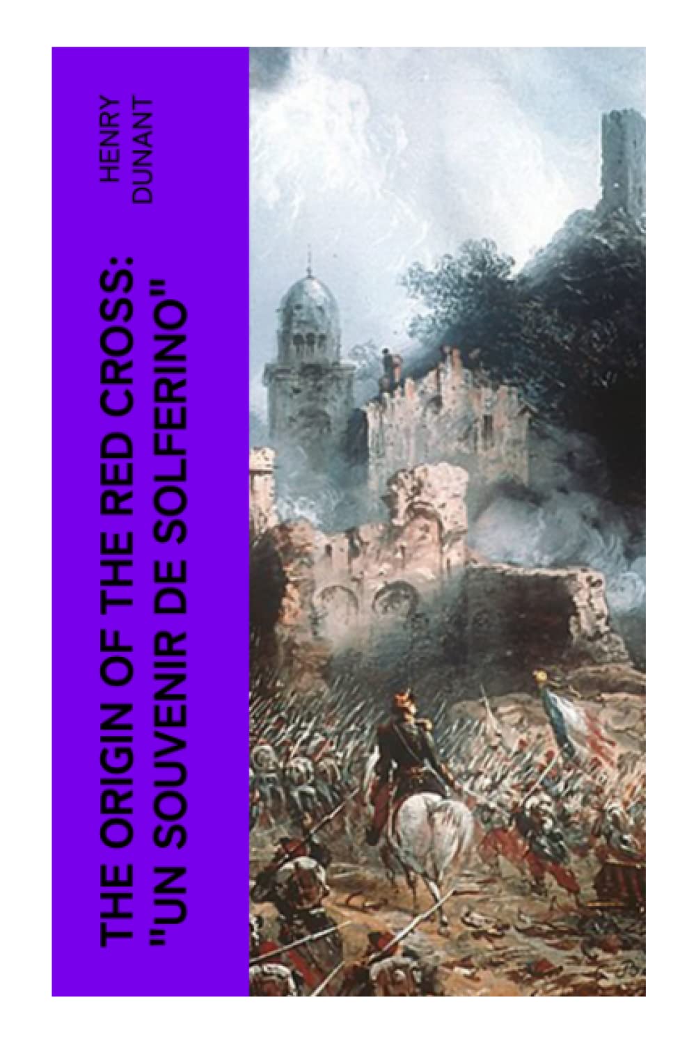 The Origin of the Red Cross: "Un souvenir de Solferino" Politics & History