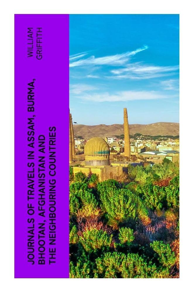 Journals of Travels in Assam, Burma, Bhootan, Afghanistan and the Neighbouring Countries Leisure, Home & Garden