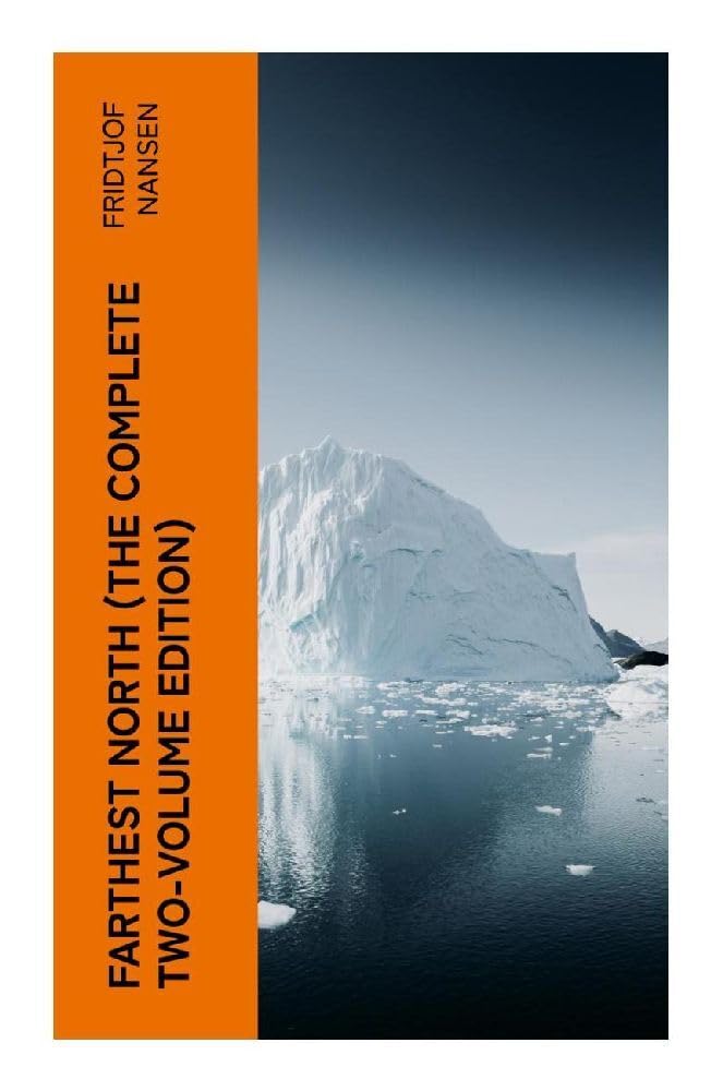 Farthest North (The Complete Two-Volume Edition) Politics & History
