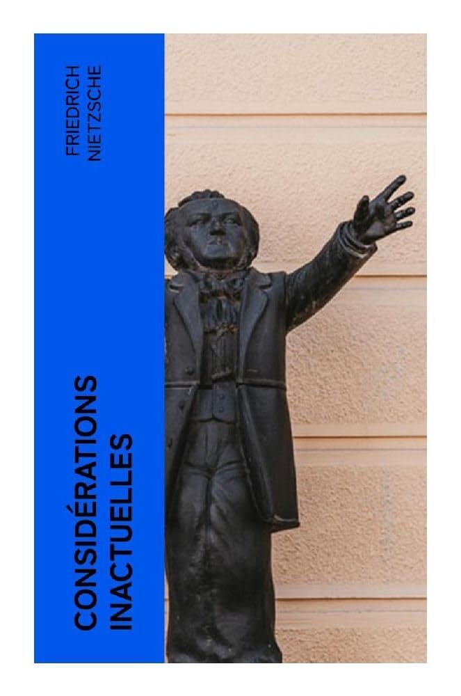 Considérations inactuelles: Schopenhauer éducateur, Richard Wagner à Bayreuth Philosophy